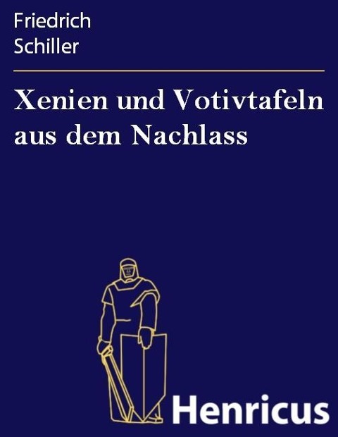 Xenien und Votivtafeln aus dem Nachlass - Friedrich Schiller