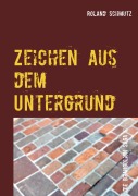 Cover-Bild zum Titel 'Zeichen aus dem Untergrund' von 'Roland Schmutz'