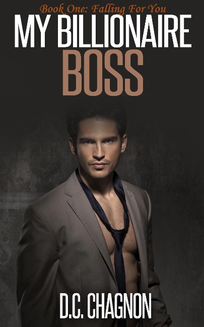 My Billionaire Boss, Book One: Falling for You - D. C. Chagnon