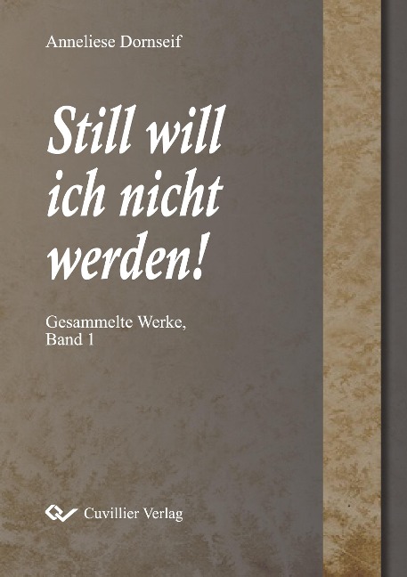 Still will ich nicht werden. Gesammelte Werke, Band 1 - Anneliese Dornseif