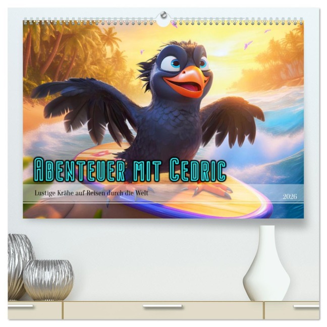 Abenteuer mit Cedric - Lustige Krähe auf Reisen durch die Welt (hochwertiger Premium Wandkalender 2026 DIN A2 quer), Kunstdruck in Hochglanz - Anja Frost
