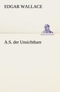 A.S. der Unsichtbare - Edgar Wallace