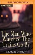 The Man Who Watched the Trains Go by - Georges Simenon