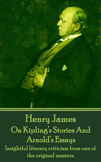 On Kipling's Stories And Arnold's Essays - Henry James