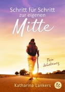 Cover-Bild zum Titel 'Schritt für Schritt zur eigenen Mitte' von 'Katharina Lankers'