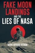 Fake Moon Landings and the Lies of NASA - Mark-Gerard Keenan