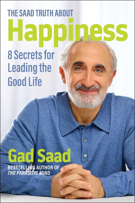 The Saad Truth about Happiness - Gad Saad