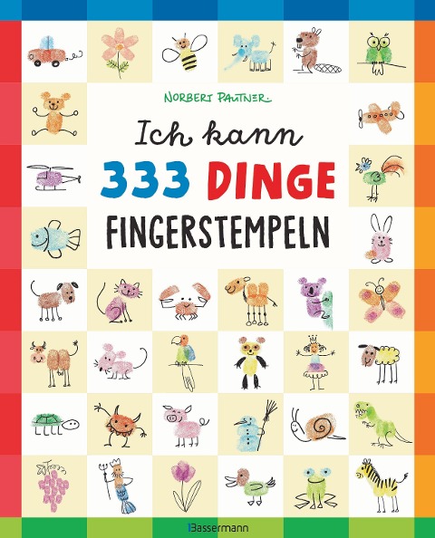 Ich kann 333 Dinge fingerstempeln. Das große Fingerstempel-Buch für Kinder ab 5 Jahren - Norbert Pautner