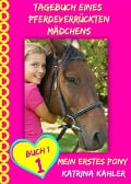 Tagebuch eines pferdeverrückten Mädchens - Mein erstes Pony - Buch 1 - Katrina Kahler