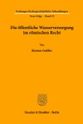 Cover-Bild zum Titel 'Die öffentliche Wasserversorgung im römischen Recht.' von 'Kirsten Geißler'
