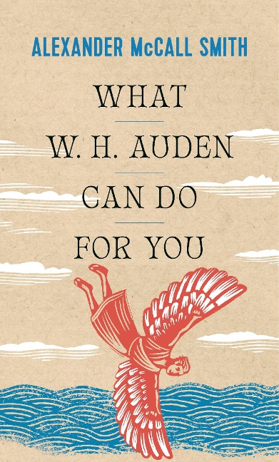 What W.H. Auden Can Do for You - Alexander McCall Smith