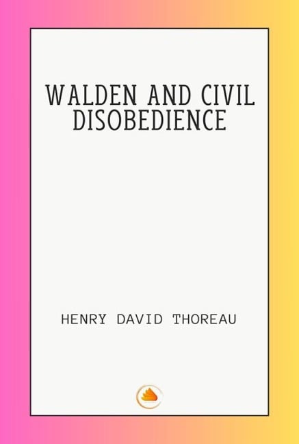 Walden and Civil Disobedience - Henry David Thoreau