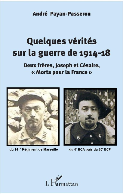 Quelques vérités sur la guerre de 1914-18 - André Payan-Passeron