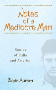 Notes of a Mediocre Man - Bipin Aurora