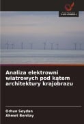 Analiza elektrowni wiatrowych pod k¿tem architektury krajobrazu - Orhun Soydan, Ahmet Benliay