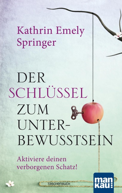 Der Schlüssel zum Unterbewusstsein - Kathrin Emely Springer