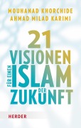 Cover-Bild zum Titel '21 Visionen für einen Islam der Zukunft' von 'Mouhanad Khorchide, Ahmad Milad Karimi'