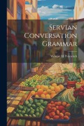 Cover-Bild zum Titel 'Servian Conversation Grammar' von 'Petrovitch Woïslav M'