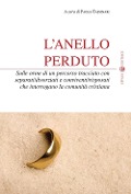 Cover-Bild zum Titel 'L' anello perduto. Sulle orme di un percorso tracciato con separati/divorziati e conviventi/risposati che interrogano la comunità cristiana' von ''
