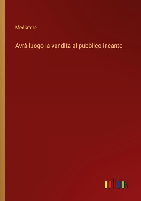 Avrà luogo la vendita al pubblico incanto - Mediatore