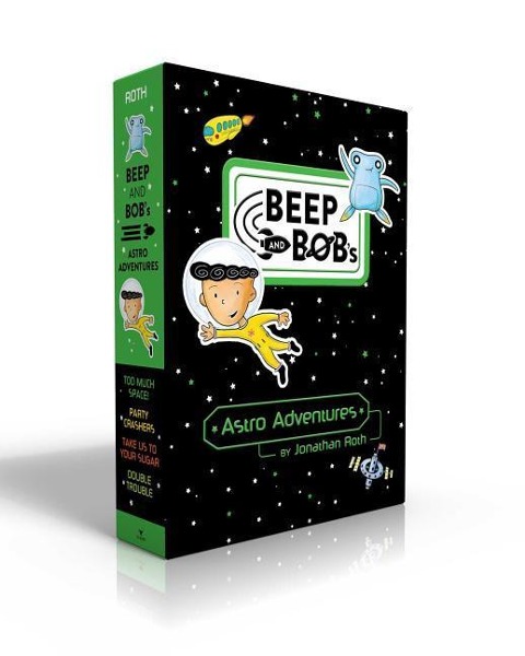 Beep and Bob's Astro Adventures (Boxed Set): Too Much Space!; Party Crashers; Take Us to Your Sugar; Double Trouble - Jonathan Roth