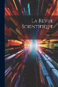 La Revue Scientifique; Volume 37 - Anonymous