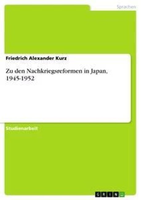 Zu den Nachkriegsreformen in Japan, 1945-1952 - Friedrich Alexander Kurz