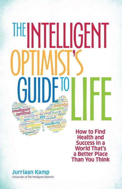 The Intelligent Optimist's Guide to Life - Jurriaan Kamp