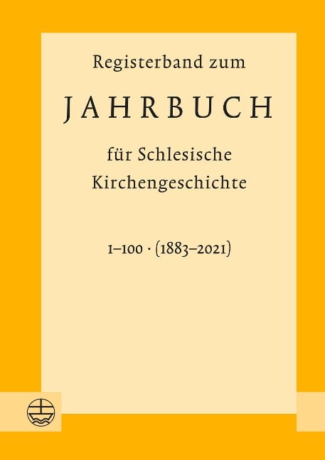 Registerband zum Jahrbuch für schlesische Kirchengeschichte, Bd. 1-100 (1883-2021) - 