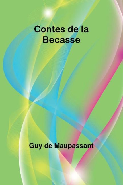 Contes de la Becasse - Guy de Maupassant