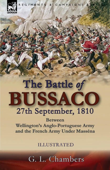 The Battle of Bussaco 27th September, 1810, Between Wellington's Anglo-Portuguese Army and the French Army Under Masséna - G. L. Chambers