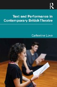 Cover-Bild zum Titel 'Text and Performance in Contemporary British Theatre' von 'Catherine Love'