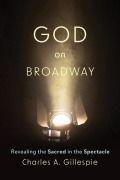 Cover-Bild zum Titel 'God on Broadway' von 'Charles A Gillespie'