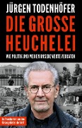 Cover-Bild zum Titel 'Die große Heuchelei' von 'Jürgen Todenhöfer'