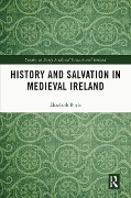 Cover-Bild zum Titel 'History and Salvation in Medieval Ireland' von 'Elizabeth Boyle'