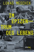 Cover-Bild zum Titel 'Im Epizentrum des Lebens' von 'Lukas Meschik'