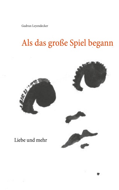 Als das große Spiel begann - Gudrun Leyendecker