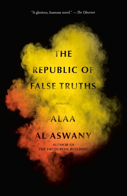The Republic of False Truths - Alaa Al Aswany