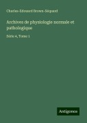 Cover-Bild zum Titel 'Archives de physiologie normale et pathologique' von 'Charles-Edouard Brown-Séquard'