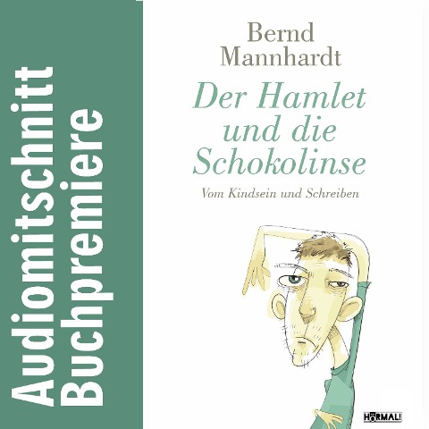 Der Hamlet und die Schokolinse. Vom Kindsein und Schreiben - Bernd Mannhardt