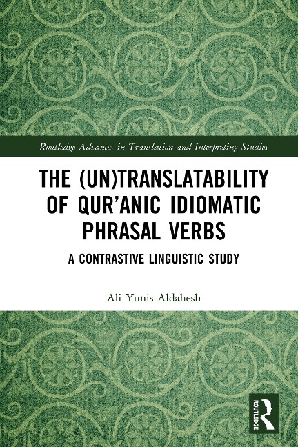 The (Un)Translatability of Qur'anic Idiomatic Phrasal Verbs - Ali Yunis Aldahesh