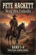 Cover-Bild zum Titel 'Weg des Unheils, Band 1-4 (Western-Sammelband)' von 'Pete Hackett'