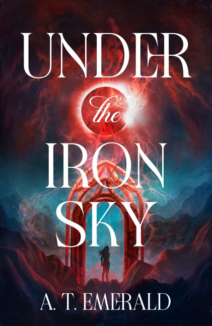 Under the Iron Sky - A. T. Emerald