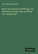 Cover-Bild zum Titel 'Reisen des Johannes Schiltberger aus München in Europa, Asia und Afrika von 1394 bis 1427' von 'Karl Friedrich Neumann'