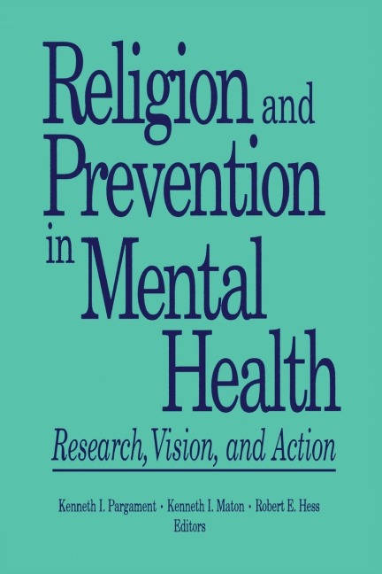 Religion and Prevention in Mental Health - Robert E Hess, Kenneth I Maton, Kenneth Pargament