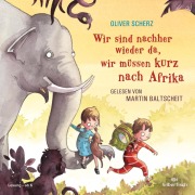 Cover-Bild zum Titel 'Wir sind nachher wieder da, wir müssen kurz nach Afrika' von 'Oliver Scherz'