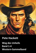 Cover-Bild zum Titel 'Weg des Unheils, Band 1-4 (Western-Sammelband)' von 'Pete Hackett'