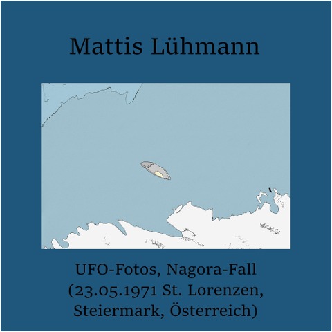 UFO-Fotos, Nagora-Fall (23.05.1971 St. Lorenzen, Steiermark, Österreich) - Mattis Lühmann, Mattis Lühmann
