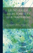 Cover-Bild zum Titel 'Les Névralgies, Leurs Formes Et Leur Traitement: Ouvrage Couronné (médaille En Vermeil) Par La Société Royale Des Sciences Médicales & Naturelles De B' von 'C. Van Lair'