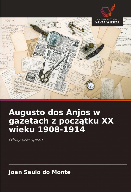 Augusto dos Anjos w gazetach z pocz¿tku XX wieku 1908-1914 - Joan Saulo do Monte